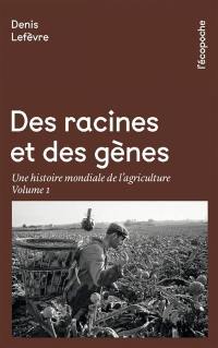 Des racines et des gènes : une histoire mondiale de l'agriculture. Vol. 1