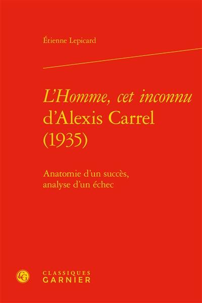 L'homme, cet inconnu d'Alexis Carrel (1935) : anatomie d'un succès, analyse d'un échec