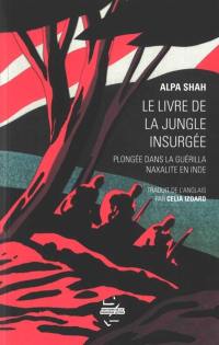 Le livre de la jungle insurgée : plongée dans la guérilla naxalite en Inde