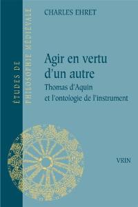 Agir en vertu d'un autre : Thomas d'Aquin et l'ontologie de l'instrument