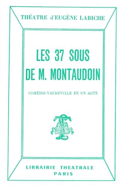 Les 37 sous de M. Montaudoin : comédie vaudeville en un acte