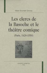 Les clercs de la Basoche et le théâtre comique (Paris, 1420-1550)
