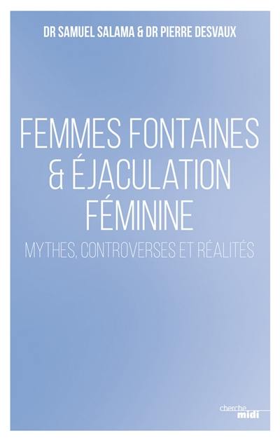 Femmes fontaines & éjaculation féminine : mythes, controverses et réalités