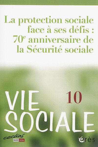 Vie sociale, n° 10. La protection sociale face à ses défis : 70e anniversaire de la Sécurité sociale