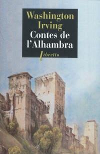 Contes de l'Alhambra : esquisses et légendes inspirées par les Maures et les Espagnols