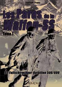 Les paras de la Waffen-SS : SS-Fallschirmjäger, bataillon 500-600 : 1943-1945. Vol. 1. Capturer Tito !