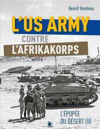 L'épopée du désert. Vol. 2. L'US Army contre l'Afrikakorps : premiers combats contre la Wehrmacht