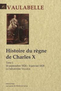 Histoire du règne de Charles X. Vol. 1. Le ministère Villèle : 16 septembre 1824-4 janvier 1828