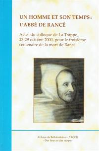 Un homme et son temps : l'abbé de Rancé : actes du colloque de La Trappe, 23-29 octobre 2000, pour le troisième centenaire de la mort de Rancé