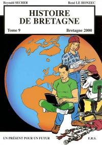 Histoire de Bretagne. Vol. 9. Un présent pour un futur : Bretagne 2000
