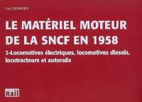 Le matériel moteur de la SNCF en 1958. Vol. 2. Locomotives électriques, locomotives diesels, locotracteurs et autorails