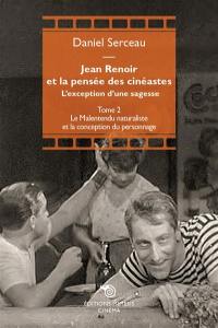 Jean Renoir et la pensée des cinéastes : l'exception d'une sagesse. Vol. 2. Le malentendu naturaliste et la conception du personnage