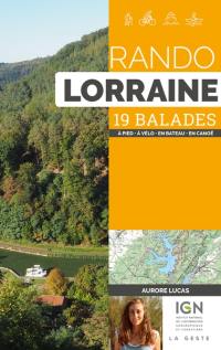 Rando Lorraine : 19 balades : à pied, à vélo, en bateau, en canoë