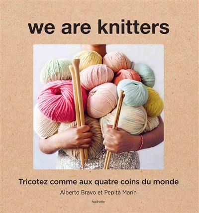 We are knitters : tricotez comme aux quatre coins du monde