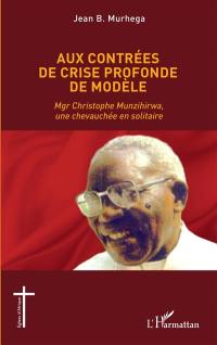 Aux contrées de crise profonde de modèle : Mgr Christophe Munzihirwa, une chevauchée en solitaire