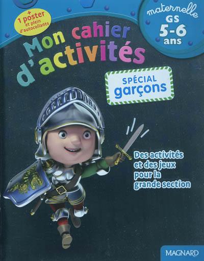Mon cahier d'activités, spécial garçons : maternelle, GS, 5-6 ans : des activités et des jeux pour la grande section