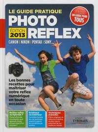 Le guide pratique photo reflex : Canon, Nikon, Pentax, Sony... : les bonnes recettes pour maîtriser votre reflex numérique en toute occasion