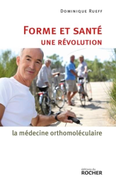 Forme et santé, une révolution : la médecine orthomoléculaire