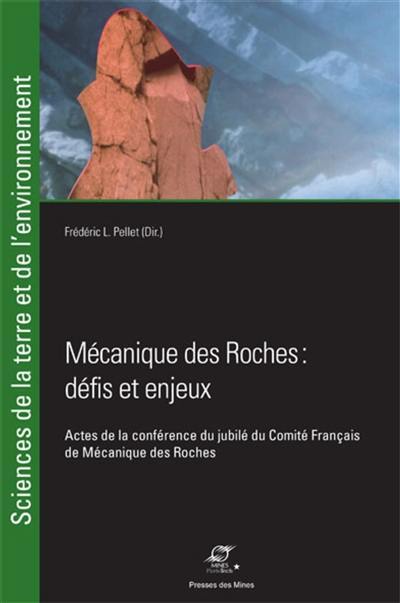 Mécanique des roches : défis et enjeux : actes de la conférence du jubilé du Comité français de mécanique des roches