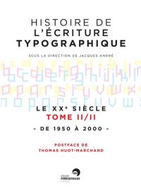 Histoire de l'écriture typographique. Le XXe siècle. Vol. 2. De 1950 à 2000
