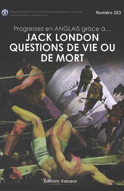 Progressez en anglais grâce à... Jack London, Questions de vie ou de mort
