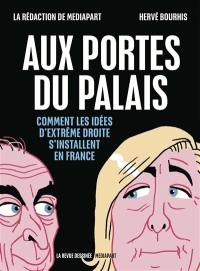 Aux portes du palais : comment les idées d'extrême-droite s'installent en France