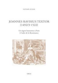 Joannes Ravisius Textor (1492/3-1522) : un régent humaniste à Paris à l'aube de la Renaissance