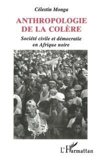 Anthropologie de la colère : société civile et démocratie en Afrique