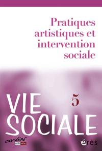 Vie sociale, n° 5. Pratiques artistiques et intervention sociale