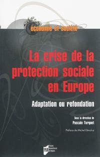 La crise de la protection sociale en Europe : adaptation ou refondation