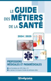 Le guide des métiers de la santé : professions médicales et paramédicales : 2024-2025