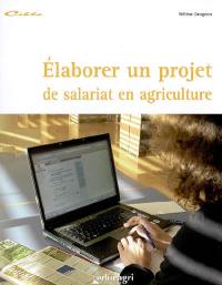 Elaborer un projet de salariat en agriculture : dossier d'autoformation