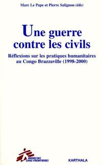Une guerre contre les civils : réflexions sur les pratiques humanitaires au Congo Brazzaville (1998-2000)