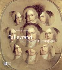 Talleyrand ou Le miroir trompeur : exposition, Autun, Musée Rolin, 16 novembre 2005-15 février 2006