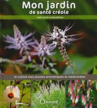 Mon jardin de santé créole : je cultive mes plantes aromatiques et médicinales