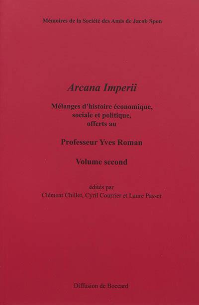 Arcana Imperii : mélanges d'histoire économique, sociale et politique offerts au professeur Yves Roman. Vol. 2