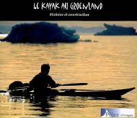 Le kayak au Groenland : histoire et construction