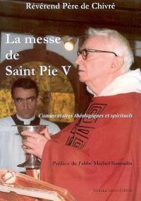 La messe de saint Pie V : commentaires théologiques et spirituels