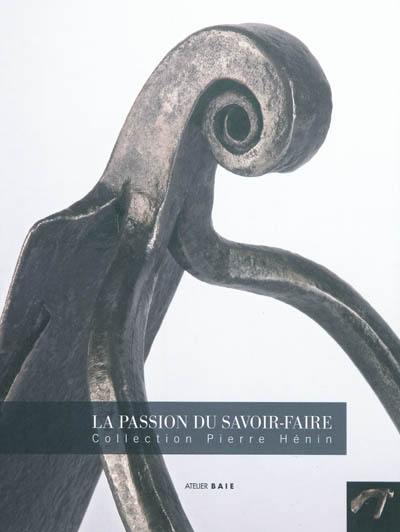 La passion du savoir-faire : collection Pierre Hénin