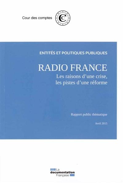 Radio France : les raisons d'une crise, les pistes d'une réforme : rapport public thématique, avril 2015