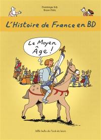 L'histoire de France en BD. Vol. 3. Le Moyen Age !