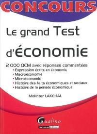 Le grand test d'économie : 2.000 QCM avec réponses commentées : expression écrite en économie, macroéconomie, microéconomie, histoire des faits économiques et sociaux, histoire de la pensée économique