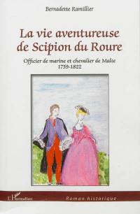 La vie aventureuse de Scipion du Roure : officier de marine et chevalier de Malte, 1759-1822