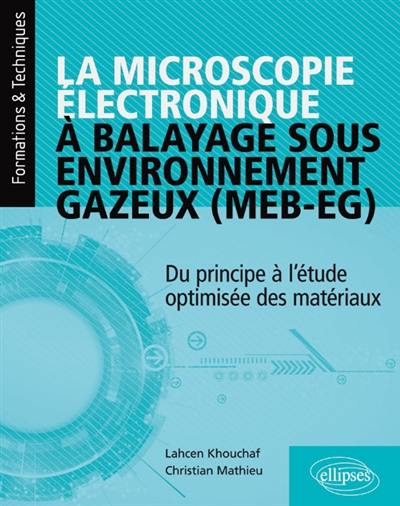 La microscopie électronique à balayage sous environnement gazeux (MEB-EG) : du principe à l'étude optimisée des matériaux