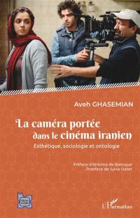 La caméra portée dans le cinéma iranien : esthétique, sociologie et ontologie