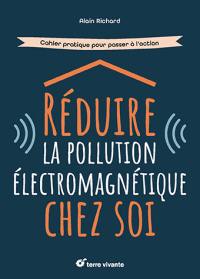 Réduire la pollution électromagnétique chez soi : cahier pratique pour passer à l'action