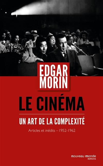 Le cinéma, un art de la complexité : articles et inédits, 1952-1962