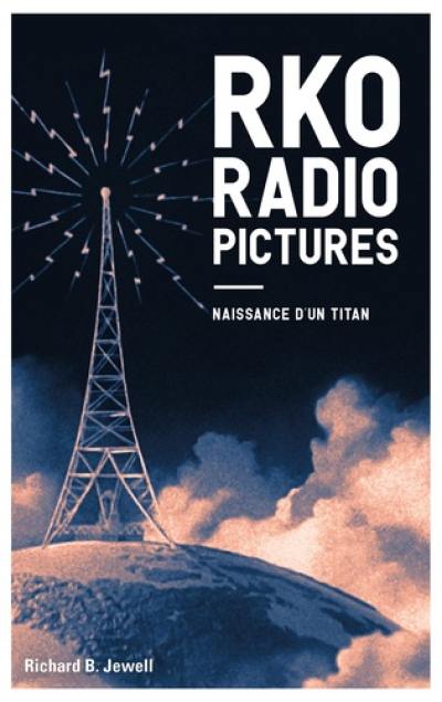 RKO radio pictures. Vol. 1. Naissance d'un titan