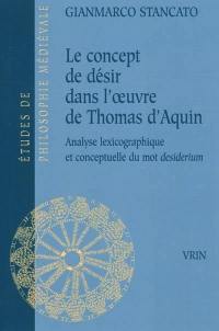 Le concept de désir dans l'œuvre de Thomas d'Aquin : analyse lexicographique et conceptuelle du mot desiderium