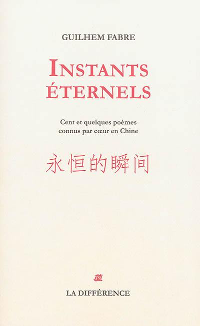 Instants éternels : cent et quelques poèmes connus par coeur en Chine